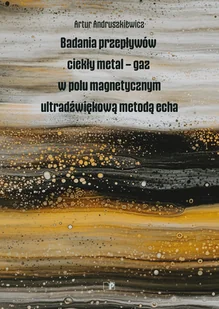 Badania przepływów ciekły metal-gaz w polu magnetycznym ultradźwiękową metodą echa - Technika Badania przepływów ciekły metal-gaz w polu magnetycznym ultradźwiękową metodą echa - Technika - miniaturka - grafika 1