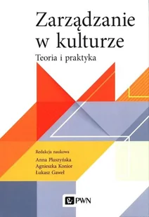 Wydawnictwo Naukowe PWN Zarządzanie w kulturze. Teoria i praktyka Łukasz Gaweł, Anna Pluszyńska, Agnieszka Konior - Biznes - miniaturka - grafika 1