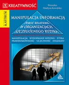 Biznes - Astrum MANIPULACJA INFORMACJĄ. PUBLIC RELATION W ORGANIZACJACH SZCZEGÓLNEGO RYZYKA Weronika Madryas-Kowalska 9788372772923 - miniaturka - grafika 1