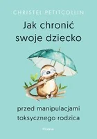 Jak chronić swoje dziecko przed manipulacjami toksycznego rodzica - Rozwój osobisty - miniaturka - grafika 1