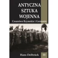 Powieści historyczne i biograficzne - Delbrck Hans Antyczna sztuka wojenna T.3 Cesarstwo Rzymskie - miniaturka - grafika 1