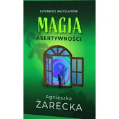 Filozofia i socjologia - Magia asertywności - Agnieszka Żarecka - książka - miniaturka - grafika 1