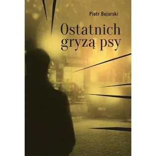 Ostatnich gryzą psy - Piotr Bojarski - Kryminały - miniaturka - grafika 1