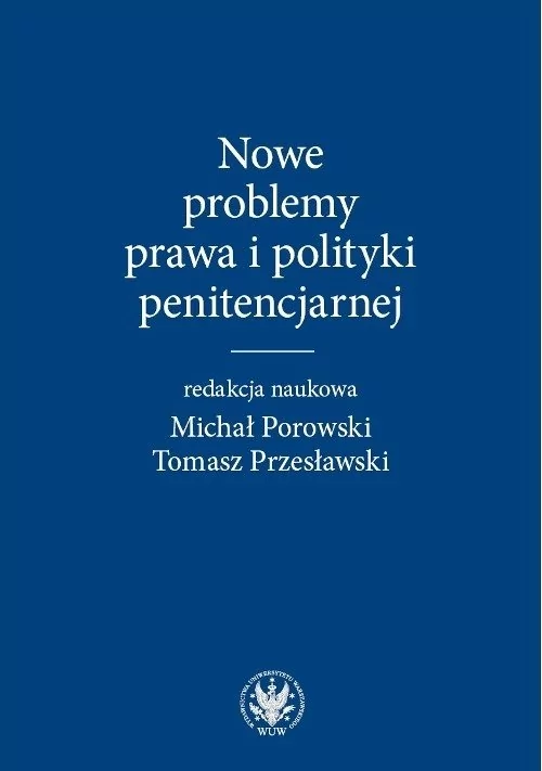 Wydawnictwa Uniwersytetu Warszawskiego Nowe problemy prawa i polityki penitencjarnej - Porowski Michał, Tomasz Przesławski