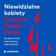 Audiobooki - literatura faktu - Niewidzialne kobiety Caroline Criado Perez - miniaturka - grafika 1