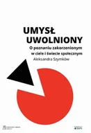 Psychologia - UMYSŁ UWOLNIONY O POZNANIU ZAKORZENIONYM W CIELE I ŚWIECIE SPOŁECZNYM ALEKSANDRA SZYMKÓW-SUDZIARSKA - miniaturka - grafika 1