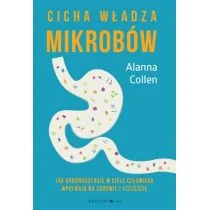 Alanna Collen Cicha władza mikrobów - Literatura popularno naukowa dla młodzieży Alanna Collen Cicha władza mikrobów - Literatura popularno naukowa dla młodzieży - miniaturka - grafika 1