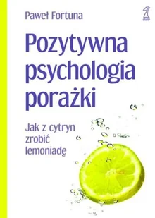 Pozytywna psychologia porażki. Jak z cytryn zrobić lemoniadę - Rozwój osobisty - miniaturka - grafika 1