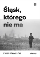 Felietony i reportaże - Śląsk, którego nie ma - miniaturka - grafika 1