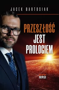 Przeszłość jest prologiem Bartosiak Jacek - Publicystyka - miniaturka - grafika 1