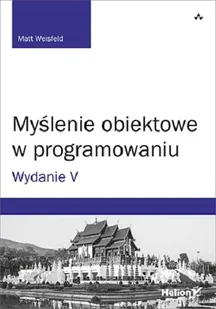 Matt Weisfeld Myślenie obiektowe w programowaniu Wydanie V - Książki o programowaniu - miniaturka - grafika 1