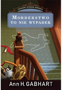 Morderstwo To Nie Wypadek Zagadki Hidden Springs Tom 3 Ann H Gabhart - Powieści sensacyjne - miniaturka - grafika 2