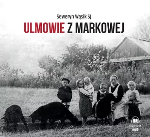 Ulmowie z Markowej - Audiobooki - literatura faktu - miniaturka - grafika 1