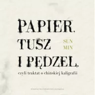 Książki o kulturze i sztuce - Min Sun Papier, tusz i pędzel, czyli traktat o chińskiej kaligrafii - miniaturka - grafika 1