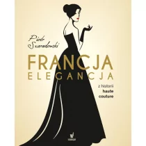 Dolnośląskie Francja elegancja - Z historii Haute Couture - PIOTR SZARADOWSKI - Książki o kulturze i sztuce - miniaturka - grafika 1