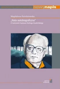 Instytut Literatury "Nuta autobiograficzna" O twórczości Gustawa Herlinga-Grudzińskiego Śniedziewska Magdalena - Biografie i autobiografie Instytut Literatury "Nuta autobiograficzna" O twórczości Gustawa Herlinga-Grudzińskiego Śniedziewska Magdalena - Biografie i autobiografie - miniaturka - grafika 1