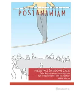Kashtan Miki Niezwykle świadome życie. Świat skrojony na miarę ludzkich potrzeb. Tom II: Postanowienie o życiu bez przemocy 978-83-950350-0-5 - Psychologia - miniaturka - grafika 1