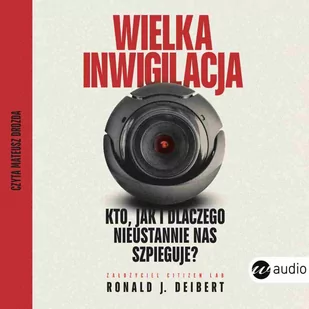 Wielka inwigilacja. Kto, jak i dlaczego nieustannie nas szpieguje? - Audiobooki - literatura faktu - miniaturka - grafika 1