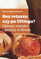 Felietony i reportaże - Ewelina Wejbert-Wąsiewicz Bez retuszu czy po liftingu$4 Obrazy starości i aborcji w filmie - miniaturka - grafika 1