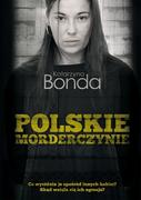 E-booki - literatura faktu - Polskie morderczynie Katarzyna Bonda - miniaturka - grafika 1