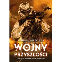 Wojny przyszłości Doktryna technika operacje militarne MAREK WRZOSEK - Powieści - miniaturka - grafika 2