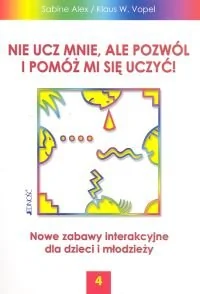 Nie Ucz Mnie Ale Pozwól i Pomóż Mi Się Uczyć 4 - Pedagogika i dydaktyka - miniaturka - grafika 1