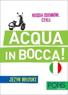 Książki do nauki języka włoskiego - Księga idiomów, czyli: Acqua in bocca. Język włoski - miniaturka - grafika 1