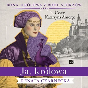 Ja, królowa. Bona, królowa z rodu Sforzów. Tom 3 - Audiobooki - literatura piękna - miniaturka - grafika 1