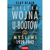 Militaria i wojskowość - Magnum HITLERA WOJNA U-BOOTÓW T.1 MYŚLIWI 1939-1942 Clay Blair 978-83-63986-21-6 - miniaturka - grafika 1