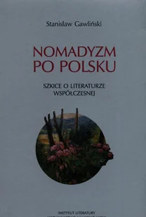 Nomadyzm po Polsku Szkice o literaturze współczesnej Stanisław Gawliński - Nauka - miniaturka - grafika 2