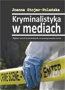 Kryminalistyka w mediach Wpływ seriali kryminalnych na postępowanie karne Joanna Stojer-Polańska - Prawo Kryminalistyka w mediach Wpływ seriali kryminalnych na postępowanie karne Joanna Stojer-Polańska - Prawo - miniaturka - grafika 1