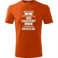 Koszulki męskie - Męska Koszulka Nadruk Wszystko co dostałem na 40 urodziny na Prezent pomarańczowy M - miniaturka - grafika 1