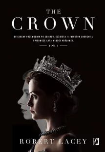 The Crown. Oficjalny przewodnik po serialu. Elżbieta II, Winston Churchill i pierwsze lata młodej królowej. Tom 1 - E-booki - biografie - miniaturka - grafika 1