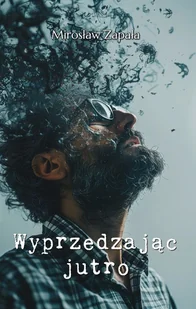 Wyprzedzając jutro - Mirosław Zapała - książka - Pamiętniki, dzienniki, listy - miniaturka - grafika 1