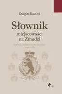 Ezoteryka - Słownik miejscowości na Żmudzi. oparty na „Herbarzu szlachty żmudzkiej” (tomy I - VI) - Grzegorz Błaszczyk - książka - miniaturka - grafika 1
