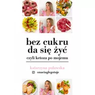 Diety, zdrowe żywienie - Bez cukru da się żyć, czyli ketoza po mojemu - miniaturka - grafika 1