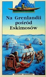 Na Grenlandii pośród Eskimosów - Książki edukacyjne - miniaturka - grafika 1