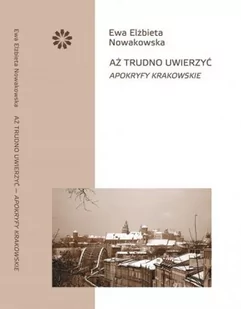 Stowarzyszenie Pisarzy Polskich Aż trudno uwierzyć Apokryfy krakowskie - Ewa Nowakowska - Aforyzmy i sentencje - miniaturka - grafika 2