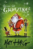 Baśnie, bajki, legendy - Matt Haig Ojciec Gwiazdka i ja - miniaturka - grafika 1