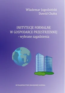 Sophia Instytucje formalne w gospodarce przestrzennej – wybrane zagadnienia Waldemar Jagodziński, Dawid Chaba - Prawo Sophia Instytucje formalne w gospodarce przestrzennej – wybrane zagadnienia Waldemar Jagodziński, Dawid Chaba - Prawo - miniaturka - grafika 2