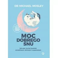 Zdrowie - poradniki - Moc dobrego snu Jak spać by być bardziej szczęśliwym zdrowym i wypoczętym Dr Michael Mosley - miniaturka - grafika 1