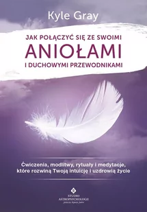 Jak połączyć się ze swoimi aniołami i duchowymi przewodnikami. Ćwiczenia, modlitwy, rytuały i medytacje, które rozwiną Twoją intuicję i uzdrowią życie - E-booki - religia - miniaturka - grafika 1