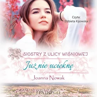 Już nie ucieknę. Siostry z Ulicy Wiśniowej. Tom 1 Joanna Nowak - Audiobooki - literatura popularnonaukowa - miniaturka - grafika 1