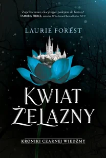 Kroniki Czarnej Wiedźmy Tom 2 Kwiat Żelazny - Forest Laurie - Fantasy - miniaturka - grafika 1