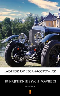 10 najpiękniejszych powieści - Tadeusz Dołęga-Mostowicz - ebook - E-booki dla dzieci i młodzieży - miniaturka - grafika 1