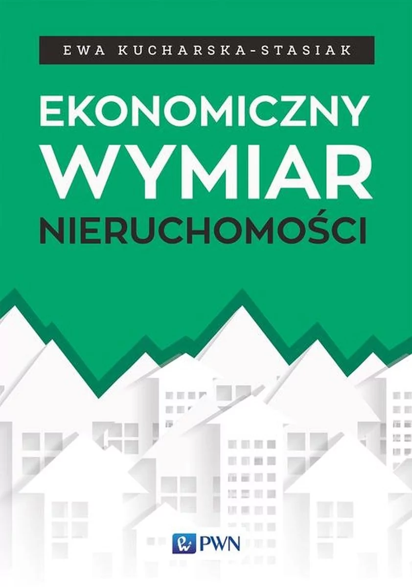 Wydawnictwo Naukowe PWN Ekonomiczny wymiar nieruchomości - Ewa Kucharska-Stasiak