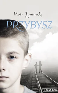 Novae Res Przybysz Piotr Tymiński - Powieści historyczne i biograficzne - miniaturka - grafika 2
