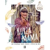 Dom i ogród - Kurza mama. Jak ogarnąć kury, dzieci i szczęśliwe życie na wsi - miniaturka - grafika 1