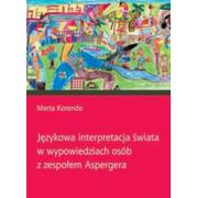 Pedagogika i dydaktyka - Językowa interpretacja świata w wypowiedziach osób z zespołem Aspergera - Marta Korendo - miniaturka - grafika 1
