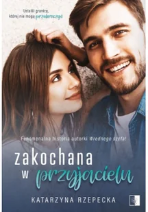 Wydawnictwo NieZwykłe Zakochana w przyjacielu Katarzyna Rzepecka - Romanse - miniaturka - grafika 4